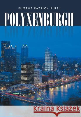 Polyxenburgh Eugene Patrick Ruisi 9781491716182 iUniverse.com - książka