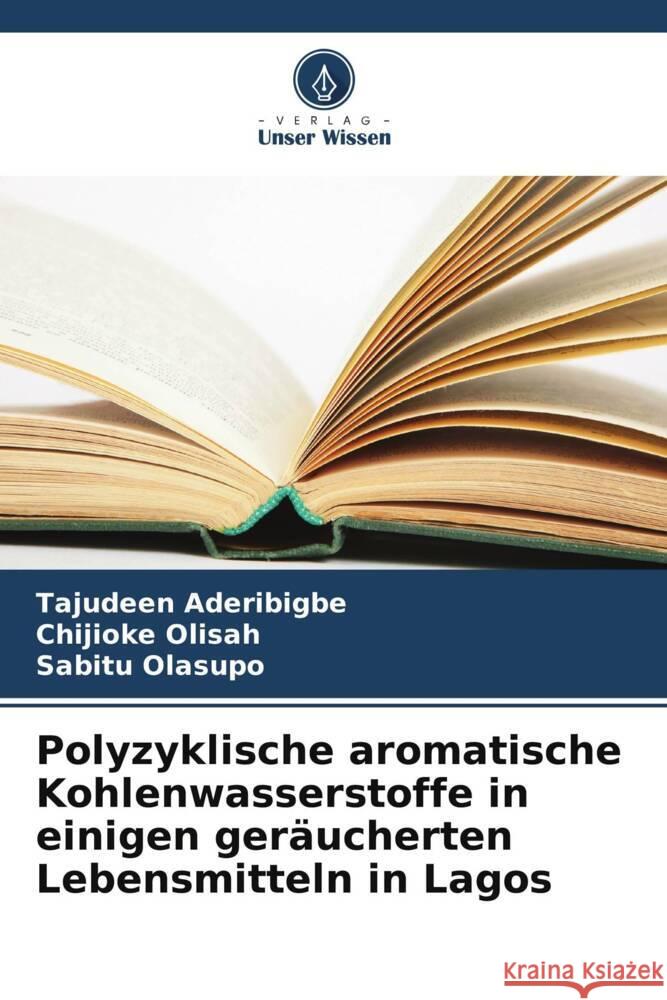 Polyzyklische aromatische Kohlenwasserstoffe in einigen ger?ucherten Lebensmitteln in Lagos Tajudeen Aderibigbe Chijioke Olisah Sabitu Olasupo 9786207956616 Verlag Unser Wissen - książka