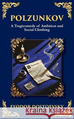 Polzunkov: Dignity in Disgrace, The Mask of Laughter, and the Pain of Being Overlooked Fyodor Dostoevsky Tim Zengerink 9781804219089 Library of Alexandria - książka