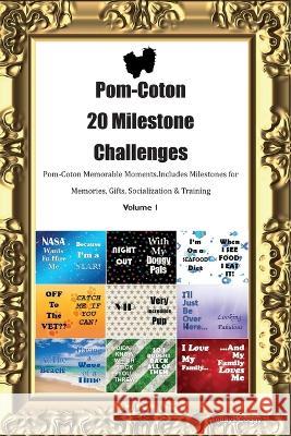 Pom-Coton 20 Milestone Challenges Pom-Coton Memorable Moments. Includes Milestones for Memories, Gifts, Socialization & Training Volume 1 Todays Doggy   9781395864026 Desert Thrust Ltd - książka