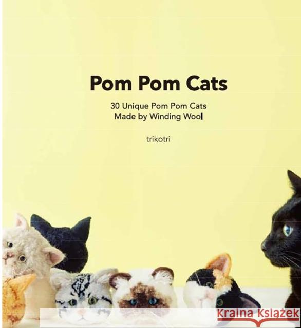 POM POM Cats: 30 Unique POM POM Cats Made by Winding Wool: 30 Unique POM POM Cats Made by Wool Trikotri, Trikotri 9784865054880 Nippan Ips - książka