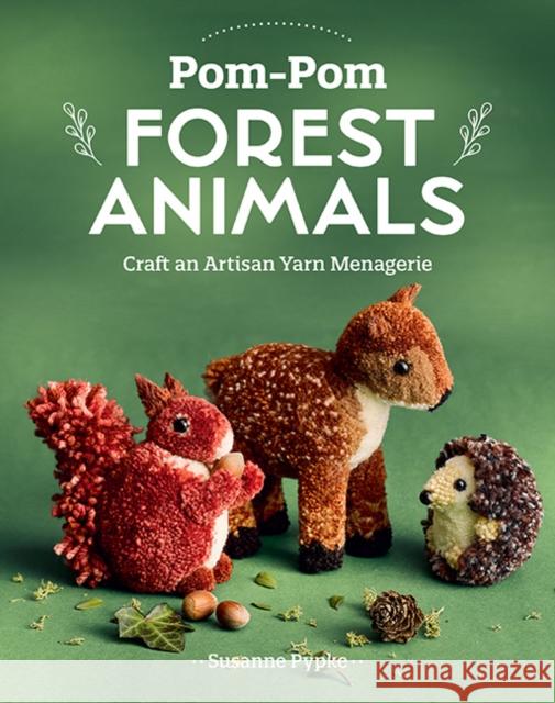 Pom-Pom Forest Animals: Craft an Artisan Yarn Menagerie  9781644034583 C & T Publishing - książka