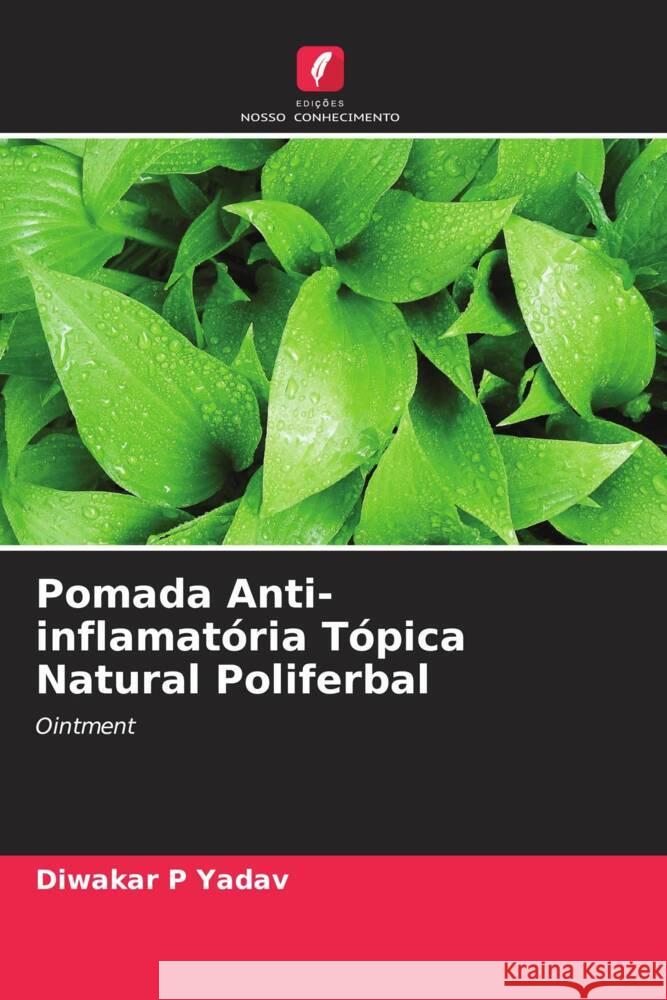 Pomada Anti-inflamatória Tópica Natural Poliferbal Yadav, Diwakar P 9786203106305 Edições Nosso Conhecimento - książka