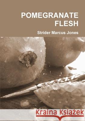 Pomegranate Flesh Strider Marcus Jones 9781291117318 Lulu.com - książka