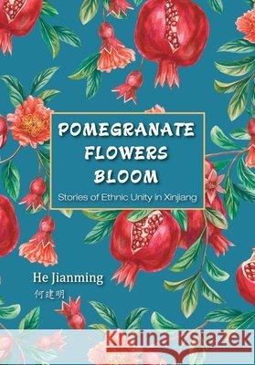 Pomegranate Flowers Bloom: Stories of Ethnic Unity in Xinjiang/石榴花开 He Jianming 9781917143097 New Classic Press - książka
