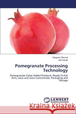 Pomegranate Processing Technology Dhumal Sangram 9783659581076 LAP Lambert Academic Publishing - książka