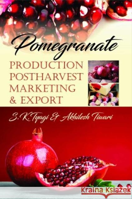 Pomegranate: Production,Postharvest,Marketing and Export S.K.Tyagi & Akhilesh Tiwari 9788119254071 New India Publishing Agency - książka