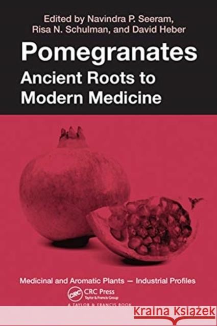 Pomegranates: Ancient Roots to Modern Medicine David Heber Risa N. Schulman Navindra P. Seeram 9780367446314 CRC Press - książka