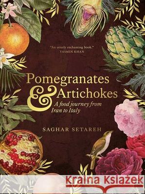 Pomegranates and Artichokes: A Food Journey from Iran to Italy Saghar Setareh 9781623716714 Interlink Books - książka