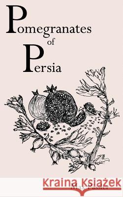 Pomegranates of Persia Max Passler 9781979882996 Createspace Independent Publishing Platform - książka