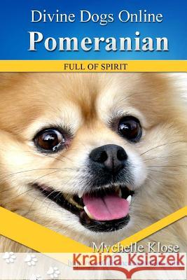Pomeranians: Divine Dogs Online Mychelle Klose 9781484983881 Createspace Independent Publishing Platform - książka