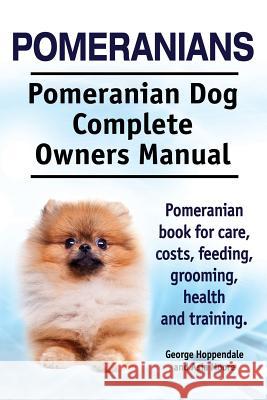 Pomeranians. Pomeranian Dog Complete Owners Manual. Pomeranian book for care, costs, feeding, grooming, health and training. Moore, Asia 9781910617298 Imb Publishing - książka