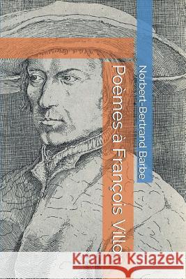 Poèmes à François Villon Barbe, Norbert-Bertrand 9781731592644 Independently Published - książka