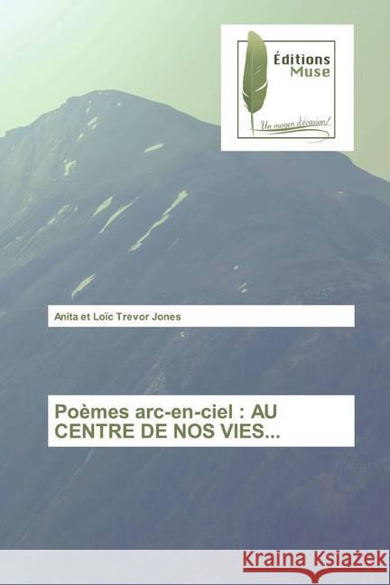 Poèmes arc-en-ciel : AU CENTRE DE NOS VIES... Jones, Anita et Loïc Trevor 9786202291521 Editions Muse - książka