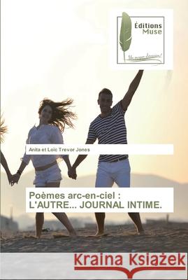 Poèmes arc-en-ciel: L'Autre... Journal Intime. Anita Et Loïc Trevor Jones 9786202291620 Editions Muse - książka