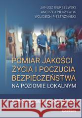 Pomiar jakości życia i poczucia bezpieczeństwa.. Janusz Gierszewski Andrzej Pieczywok Wojciech Pie 9788382702477 Difin - książka