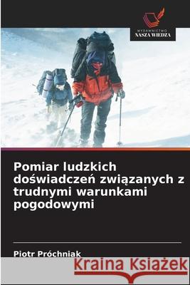 Pomiar ludzkich doswiadczen zwiazanych z trudnymi warunkami pogodowymi Próchniak, Piotr 9786208366766 Wydawnictwo Nasza Wiedza - książka