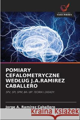 POMIARY CEFALOMETRYCZNE WEDLUG J.A.RAMIREZ CABALLERO Ramírez Caballero, Jorge A. 9786208857684 Wydawnictwo Nasza Wiedza - książka