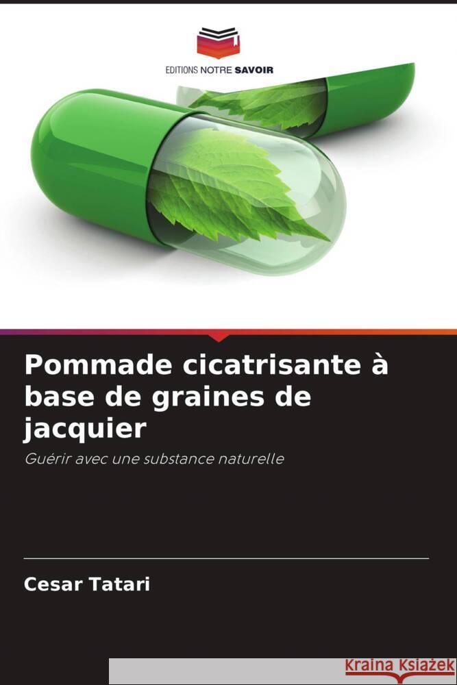 Pommade cicatrisante à base de graines de jacquier Tatari, Cesar 9786206324249 Editions Notre Savoir - książka