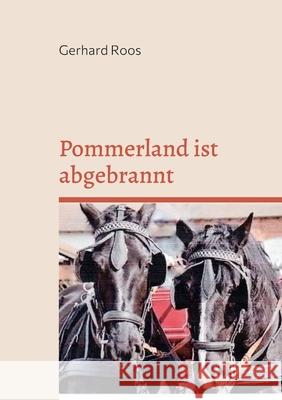 Pommerland ist abgebrannt Gerhard Roos 9783755707325 Books on Demand - książka