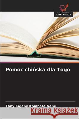 Pomoc chinska dla Togo Kombate Nene, Tany Kigany 9786209058158 Wydawnictwo Nasza Wiedza - książka