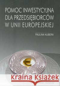 Pomoc inwestycyjna dla przedsiębiorców w Unii Europejskiej Kubera Paulina 9788375562309 CeDeWu - książka