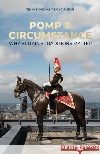 Pomp & Circumstance: Why Britain's Traditions Matter Chris Lewis 9781785909948 Biteback Publishing - książka