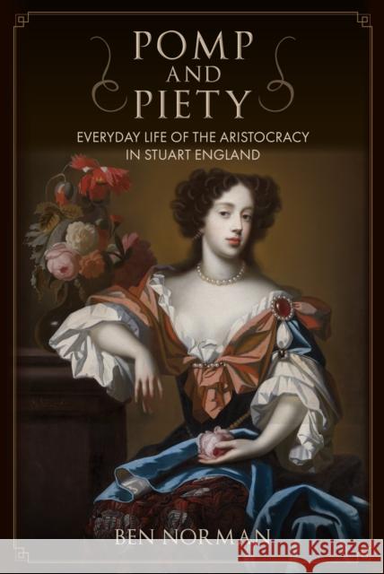 Pomp and Piety: Everyday Life of the Aristocracy in Stuart England  9781398110175 Amberley Publishing - książka