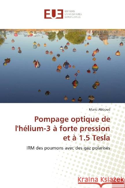 Pompage optique de l'hélium-3 à forte pression et à 1.5 Tesla : IRM des poumons avec des gaz polarisés Abboud, Marie 9783841699954 Éditions universitaires européennes - książka