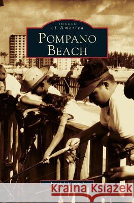 Pompano Beach Frank J Caviaoli, Frank J Cavaioli Ph D 9781531609382 Arcadia Publishing Library Editions - książka