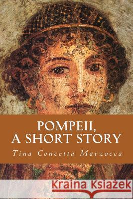 Pompeii, a Short Story Tina Concetta Marzocca 9781500289553 Createspace - książka