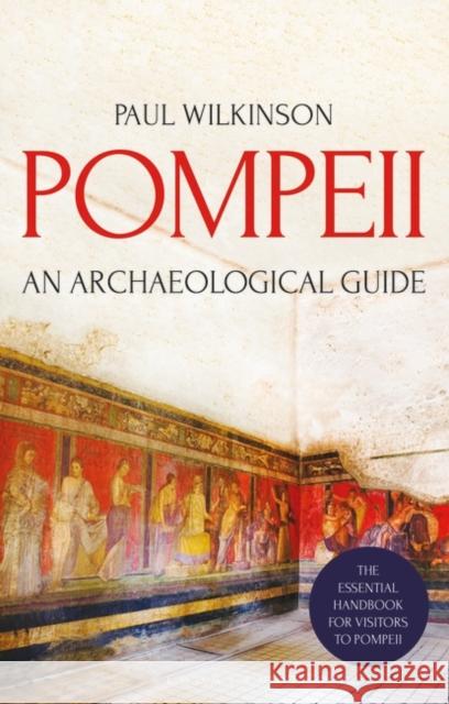 Pompeii: An Archaeological Guide Paul Wilkinson   9781350129399 Bloomsbury Academic - książka