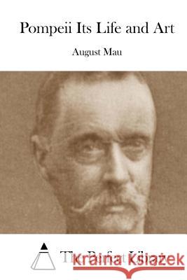 Pompeii Its Life and Art August Mau The Perfect Library 9781512125207 Createspace - książka