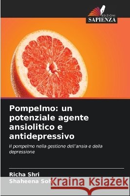 Pompelmo: un potenziale agente ansiolitico e antidepressivo Richa Shri Shaheena Sohi 9786630342031 Edizioni Sapienza - książka