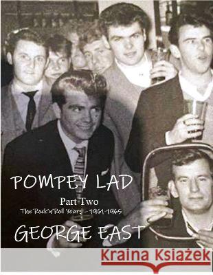 Pompey Lad - Part Two: 1960 - 1965 The Rock \'n\' Roll Years George East 9781908747822 La Puce, - książka