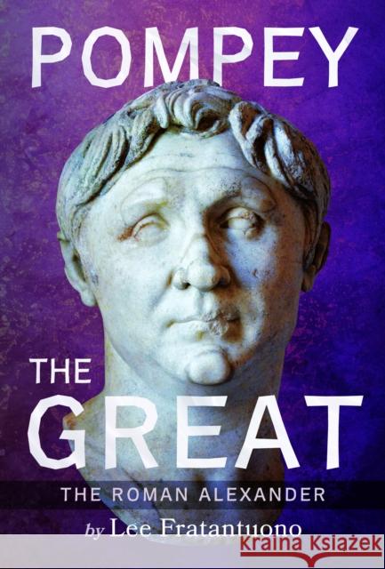 Pompey the Great: The Roman Alexander Lee Fratantuono 9781526795700 Pen & Sword Books Ltd - książka