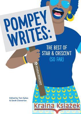 Pompey Writes: The Best of Star & Crescent (So Far) Sarah Cheverton   9780995639478 Life is Amazing - książka