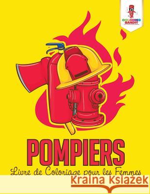 Pompiers: Livre de Coloriage pour les Femmes Coloring Bandit 9780228217145 Coloring Bandit - książka