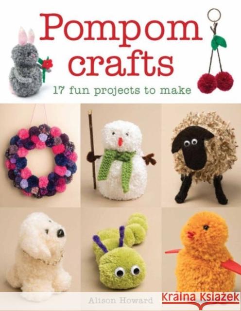Pompom Crafts: 17 Fun Projects to Make Alison Howard 9781784942595 GMC Publications - książka