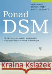 Ponad DSM. Ku alternatywnej, opartej na... Stefan G. Hofmann, Steven C. Hayes 9788374899727 GWP - książka