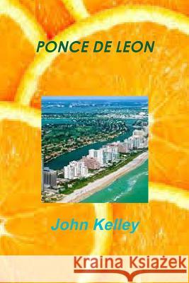 Ponce de Leon John Kelley 9781365102790 Lulu.com - książka