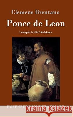 Ponce de Leon: Lustspiel in fünf Aufzügen Clemens Brentano 9783861993094 Hofenberg - książka