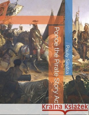 Ponce the Pirate Story Act 1 Sinatra, Pauly 9798498664088 Independently Published - książka
