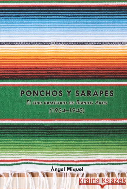 Ponchos y sarapes; El cine mexicano en Buenos Aires (1934-1943) Ramey, James 9781433176517 Peter Lang Inc., International Academic Publi - książka