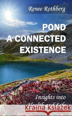 Pond a Connected Existence: Insights into Health and Life Rothberg, Renee 9781494793005 Createspace - książka