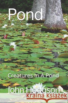 Pond: Creatures In a Pond John Hodgson 9781092776462 Independently Published - książka