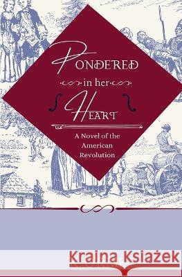 Pondered in her Heart: A Novel of the American Revolution K Orme Jessica McKendry  9781737200437 Tea Notes Press - książka