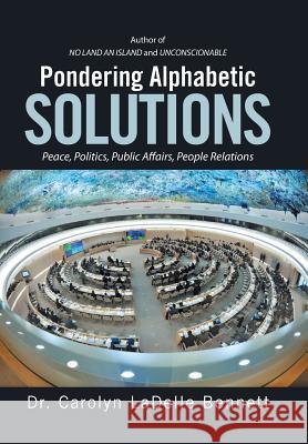 Pondering Alphabetic SOLUTIONS: Peace, Politics, Public Affairs, People Relations Bennett, Carolyn Ladelle 9781514492901 Xlibris - książka