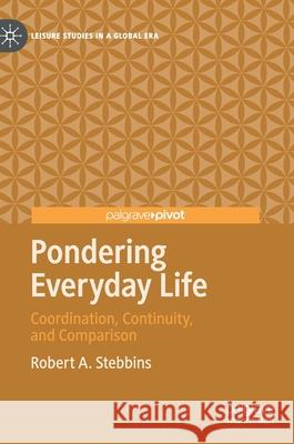 Pondering Everyday Life: Coordination, Continuity, and Comparison Stebbins, Robert A. 9783030359218 Palgrave Pivot - książka