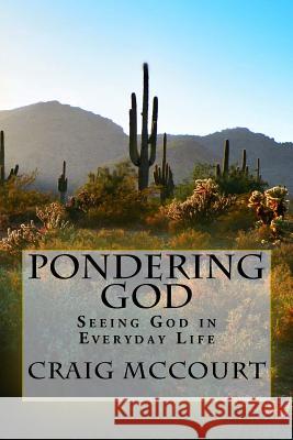 Pondering God: Seeing God in Everyday Life Craig T. McCourt Melissa Peitsch Shirley J. McCourt 9780692369494 Godponders Publishing - książka